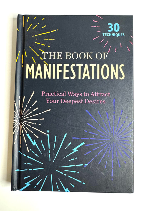 The Book of Manifestations: Practical Ways to Attract Your Deepest Desires