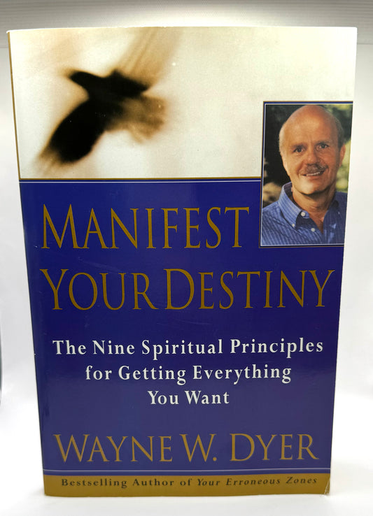 Manifest Your Destiny: The Nine Spiritual Principles for Getting Everything You Want