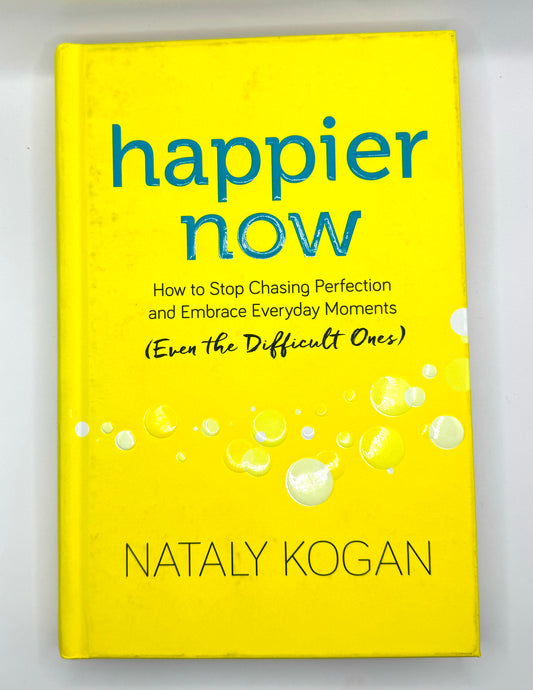 Happier Now: How to Stop Chasing Perfection and Embrace Everyday Moments